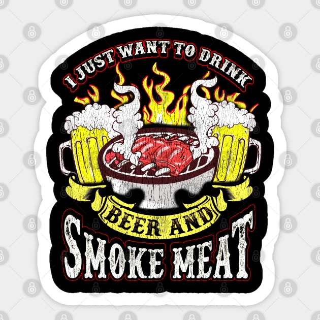 I Just Want To Drink Beer And Smoke Meat Grilling Drinking Humor Sticker by E